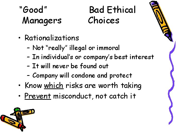 “Good” Managers Bad Ethical Choices • Rationalizations – – Not “really” illegal or immoral