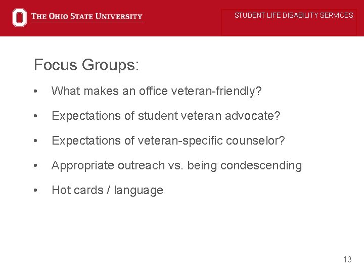 STUDENT LIFE DISABILITY SERVICES Focus Groups: • What makes an office veteran-friendly? • Expectations