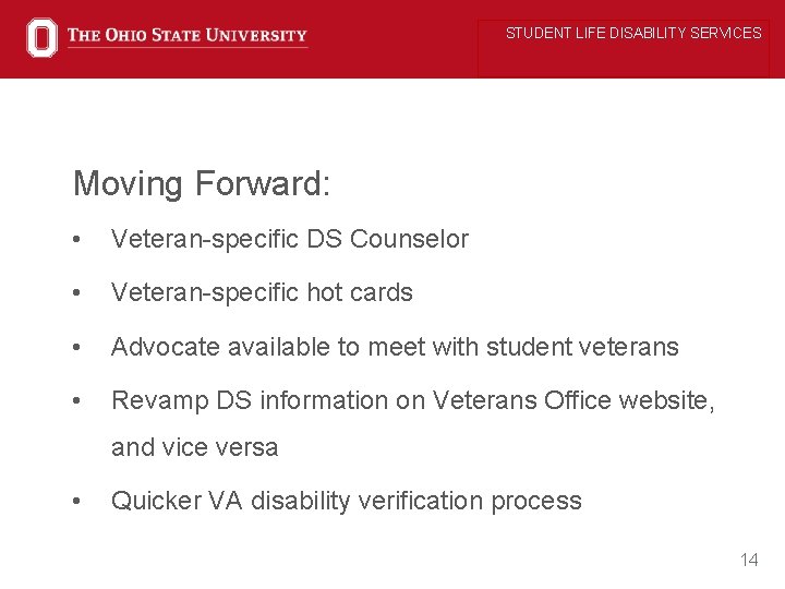 STUDENT LIFE DISABILITY SERVICES Moving Forward: • Veteran-specific DS Counselor • Veteran-specific hot cards