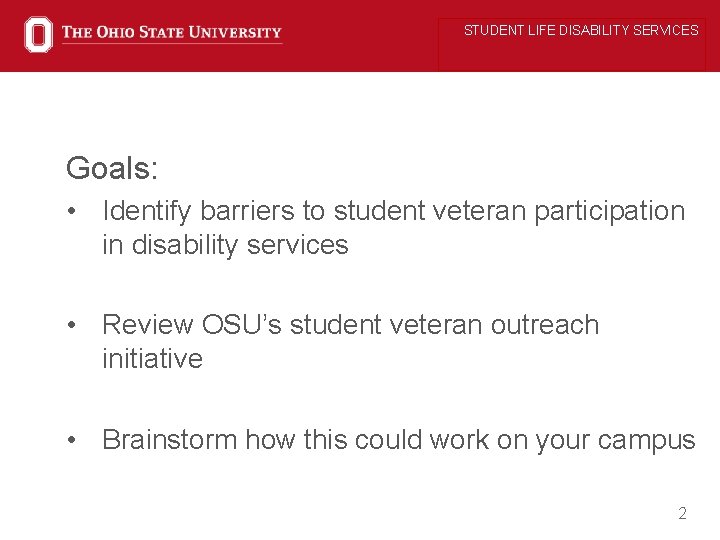 STUDENT LIFE DISABILITY SERVICES Goals: • Identify barriers to student veteran participation in disability