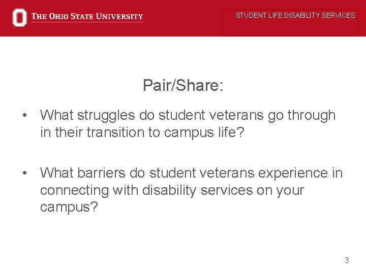 STUDENT LIFE DISABILITY SERVICES Pair/Share: • What struggles do student veterans go through in