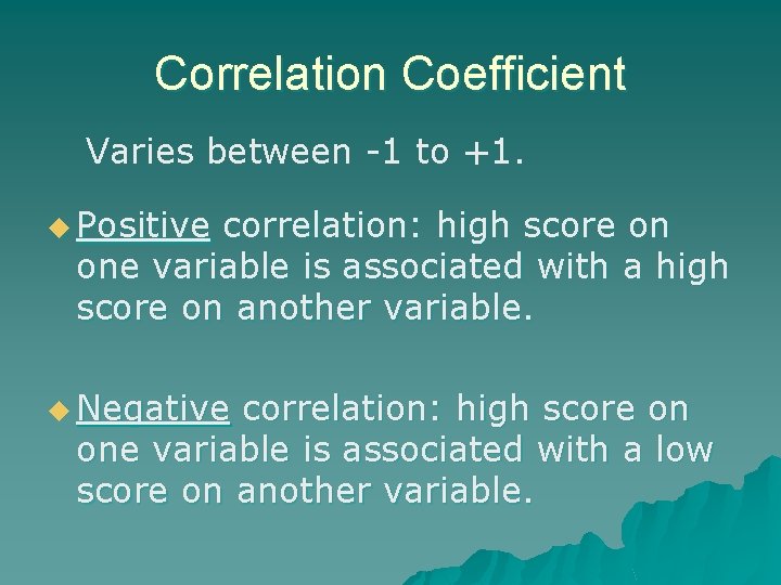 Correlation Coefficient Varies between -1 to +1. u Positive correlation: high score on one