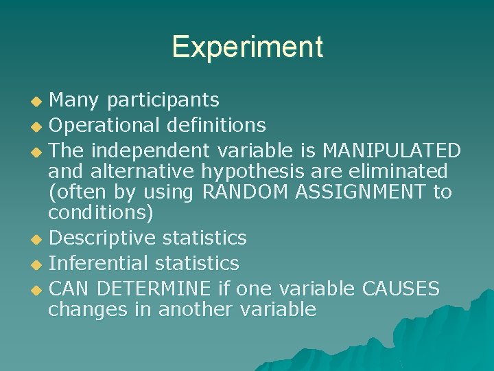 Experiment Many participants u Operational definitions u The independent variable is MANIPULATED and alternative