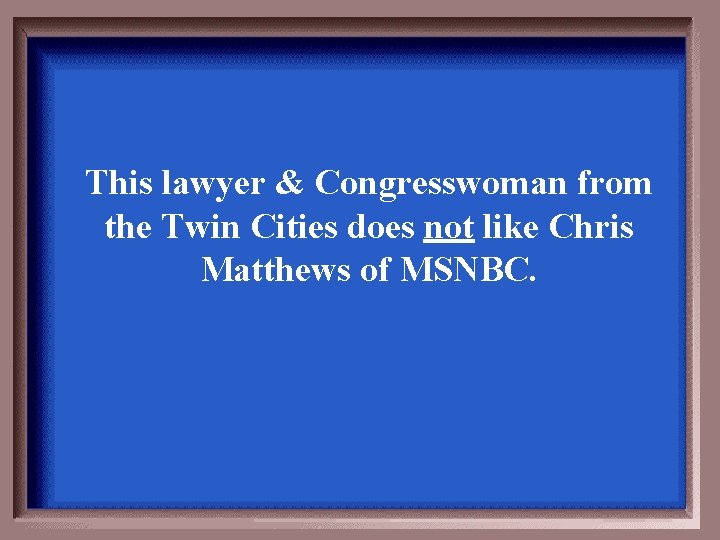 This lawyer & Congresswoman from the Twin Cities does not like Chris Matthews of