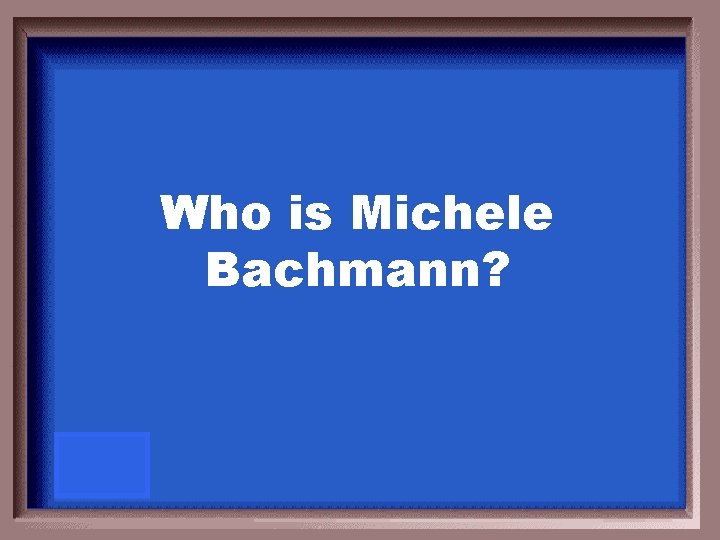 Who is Michele Bachmann? 