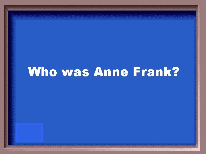 Who was Anne Frank? 