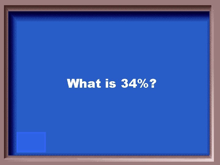 What is 34%? 