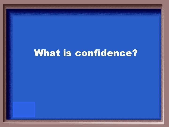 What is confidence? 