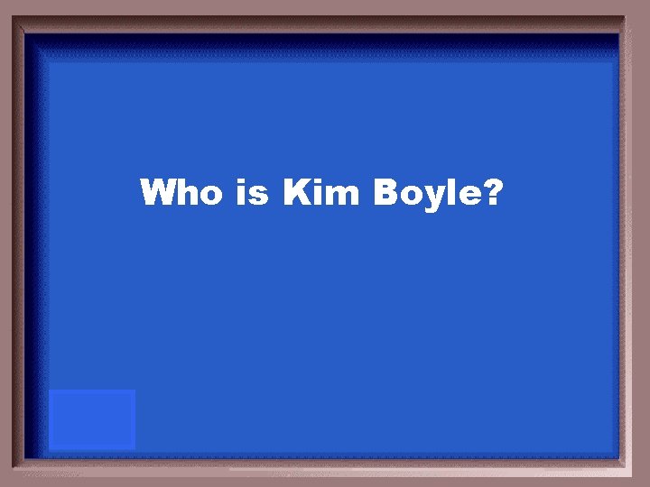 Who is Kim Boyle? 