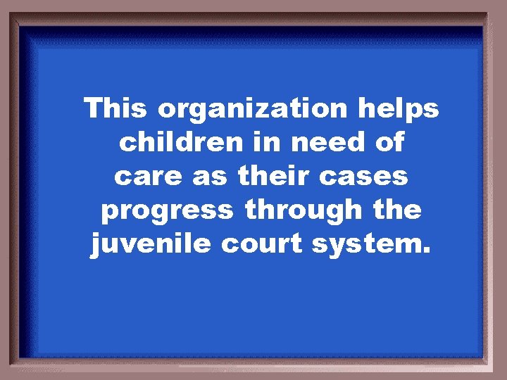 This organization helps children in need of care as their cases progress through the