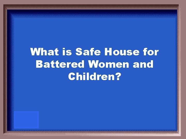 What is Safe House for Battered Women and Children? 