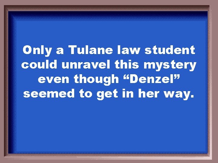 Only a Tulane law student could unravel this mystery even though “Denzel” seemed to