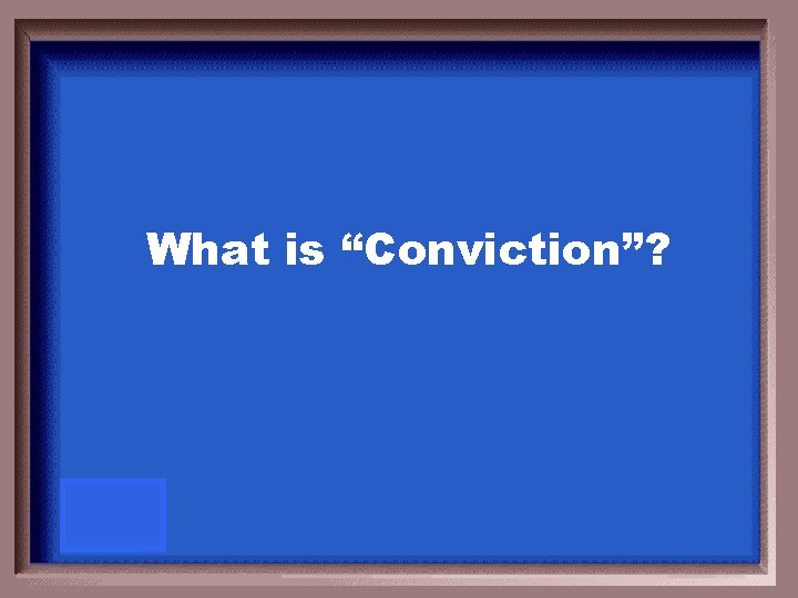 What is “Conviction”? 