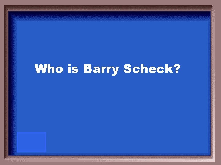 Who is Barry Scheck? 