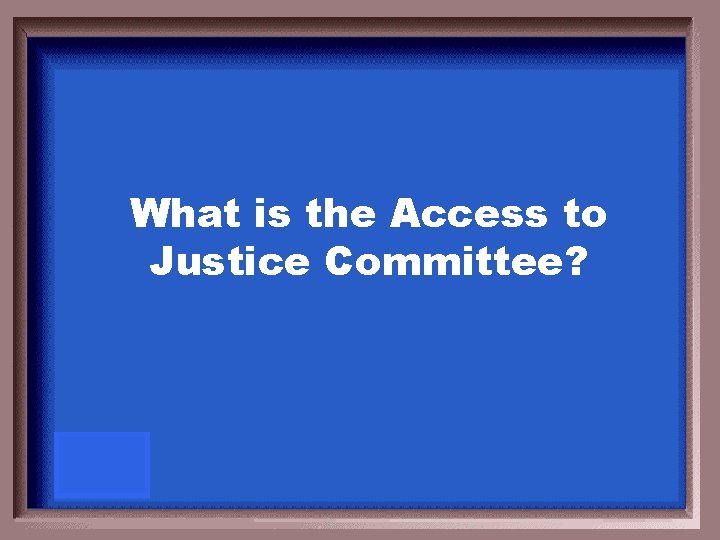 What is the Access to Justice Committee? 