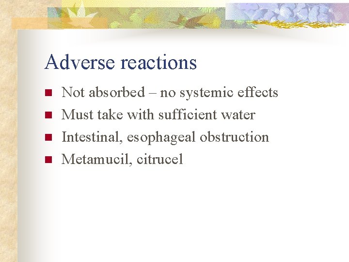 Adverse reactions n n Not absorbed – no systemic effects Must take with sufficient Adverse reactions n n Not absorbed – no systemic effects Must take with sufficient