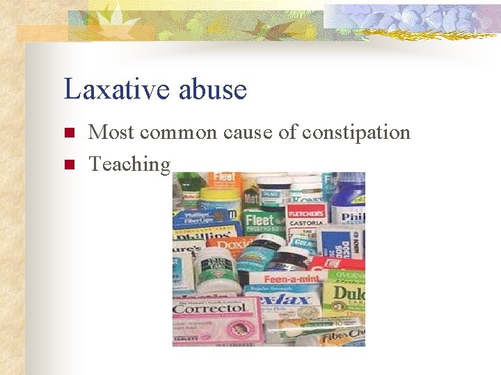 Laxative abuse n n Most common cause of constipation Teaching Laxative abuse n n Most common cause of constipation Teaching