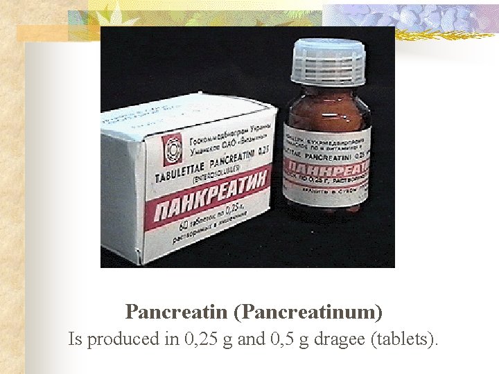 Pancreatin (Panсreatinum) Is produced in 0, 25 g and 0, 5 g dragee (tablets). Pancreatin (Panсreatinum) Is produced in 0, 25 g and 0, 5 g dragee (tablets).