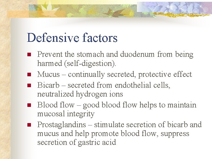 Defensive factors n n n Prevent the stomach and duodenum from being harmed (self-digestion). Defensive factors n n n Prevent the stomach and duodenum from being harmed (self-digestion).