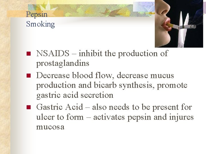 Pepsin Smoking n n n NSAIDS – inhibit the production of prostaglandins Decrease blood Pepsin Smoking n n n NSAIDS – inhibit the production of prostaglandins Decrease blood