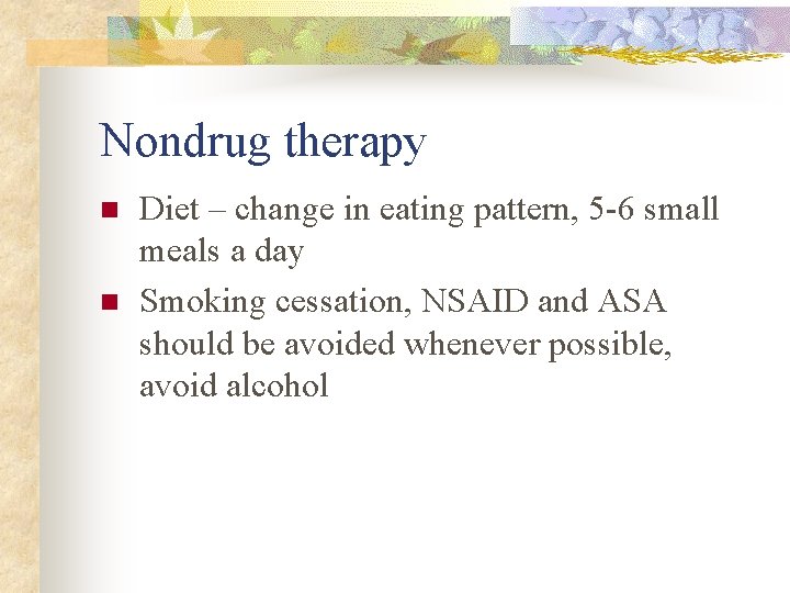 Nondrug therapy n n Diet – change in eating pattern, 5 -6 small meals Nondrug therapy n n Diet – change in eating pattern, 5 -6 small meals