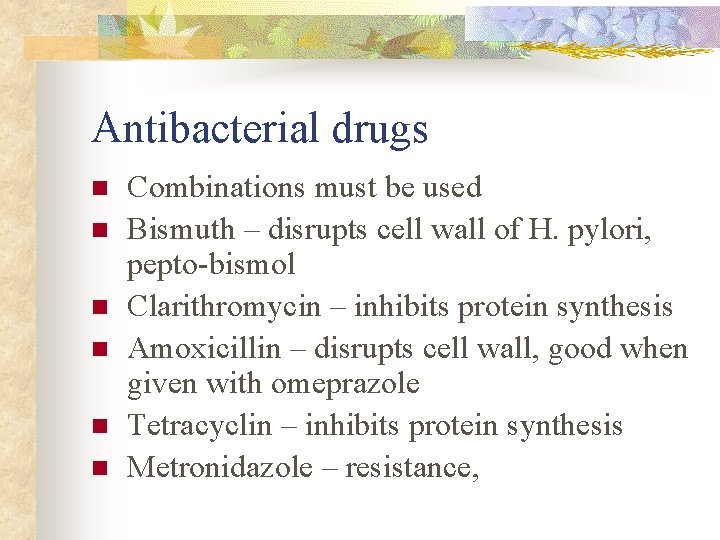 Antibacterial drugs n n n Combinations must be used Bismuth – disrupts cell wall Antibacterial drugs n n n Combinations must be used Bismuth – disrupts cell wall