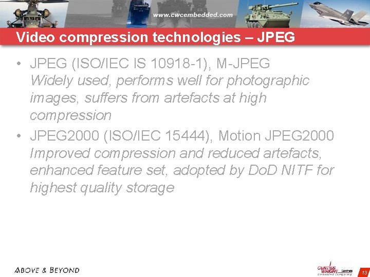 Video compression technologies – JPEG • JPEG (ISO/IEC IS 10918 -1), M-JPEG Widely used,