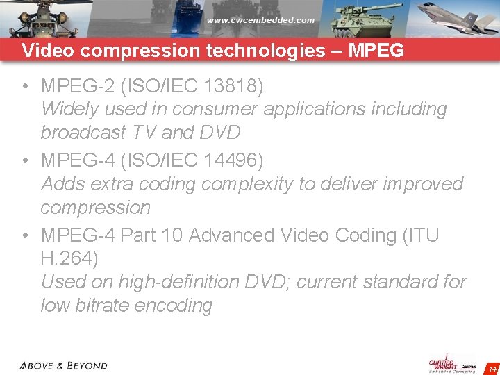 Video compression technologies – MPEG • MPEG-2 (ISO/IEC 13818) Widely used in consumer applications
