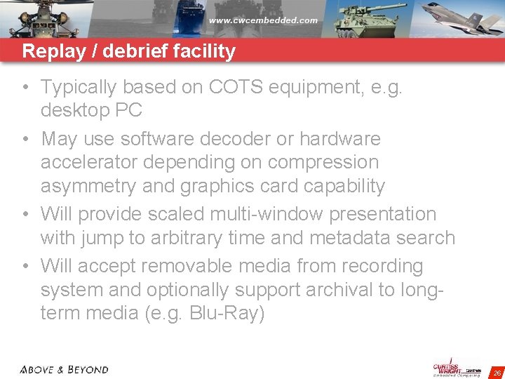 Replay / debrief facility • Typically based on COTS equipment, e. g. desktop PC