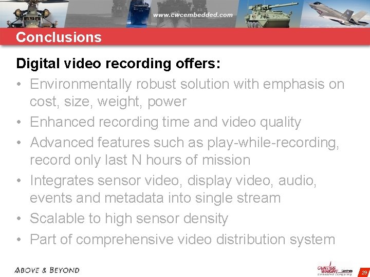 Conclusions Digital video recording offers: • Environmentally robust solution with emphasis on cost, size,