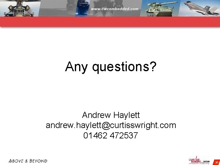 Any questions? Andrew Haylett andrew. haylett@curtisswright. com 01462 472537 30 