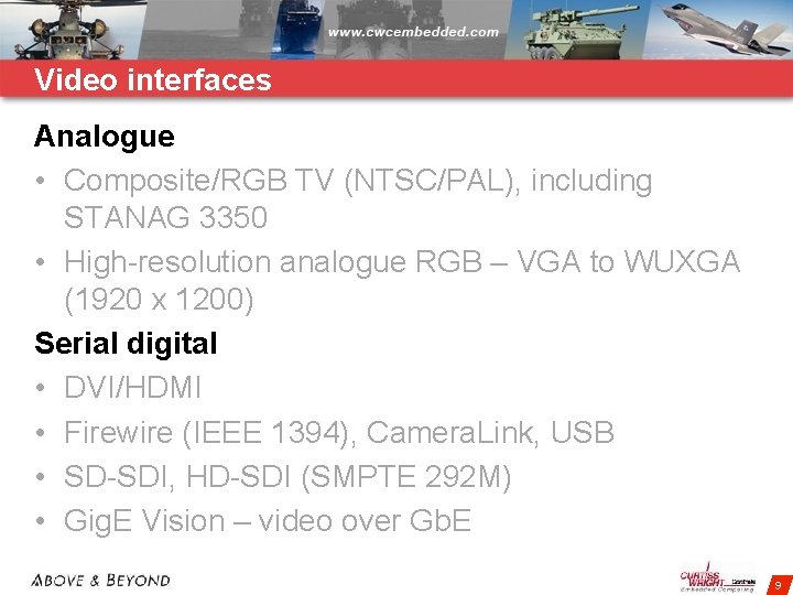 Video interfaces Analogue • Composite/RGB TV (NTSC/PAL), including STANAG 3350 • High-resolution analogue RGB