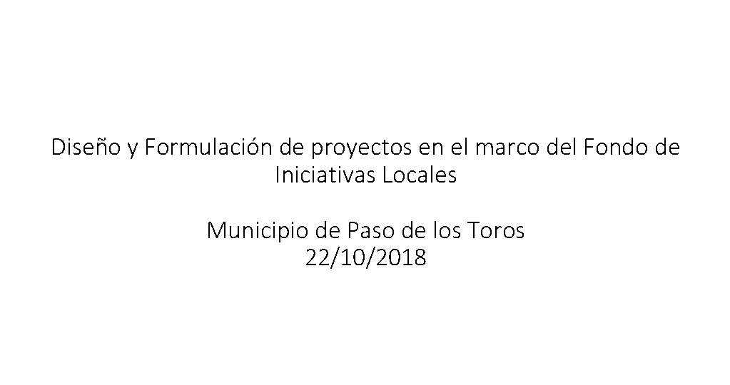 Diseño y Formulación de proyectos en el marco del Fondo de Iniciativas Locales Municipio
