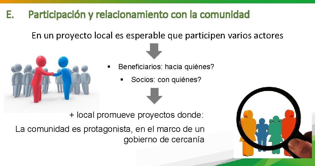 E. Participación y relacionamiento con la comunidad En un proyecto local es esperable que