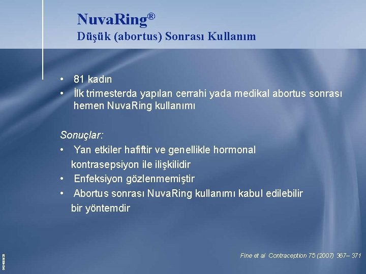 Nuva. Ring® Düşük (abortus) Sonrası Kullanım • 81 kadın • İlk trimesterda yapılan cerrahi Nuva. Ring® Düşük (abortus) Sonrası Kullanım • 81 kadın • İlk trimesterda yapılan cerrahi
