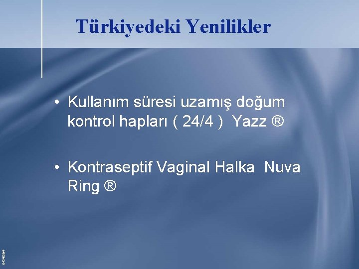 Türkiyedeki Yenilikler • Kullanım süresi uzamış doğum kontrol hapları ( 24/4 ) Yazz ® Türkiyedeki Yenilikler • Kullanım süresi uzamış doğum kontrol hapları ( 24/4 ) Yazz ®