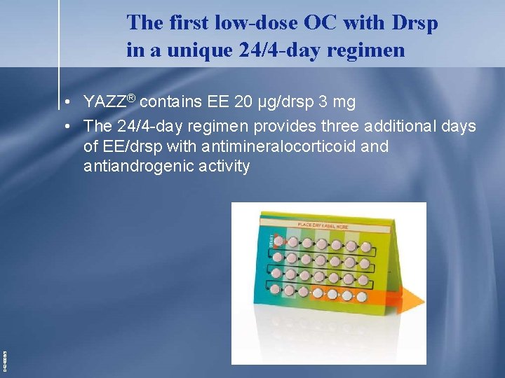 The first low-dose OC with Drsp in a unique 24/4 -day regimen 0434006/5 • The first low-dose OC with Drsp in a unique 24/4 -day regimen 0434006/5 •