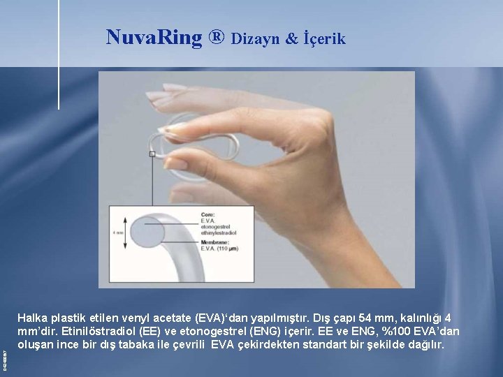 0434006/7 Nuva. Ring ® Dizayn & İçerik Halka plastik etilen venyl acetate (EVA)‘dan yapılmıştır. 0434006/7 Nuva. Ring ® Dizayn & İçerik Halka plastik etilen venyl acetate (EVA)‘dan yapılmıştır.