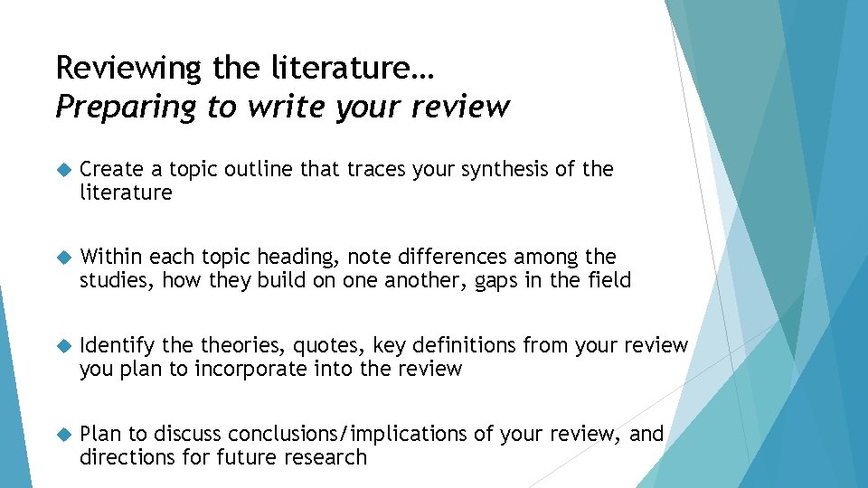 Reviewing the literature… Preparing to write your review Create a topic outline that traces