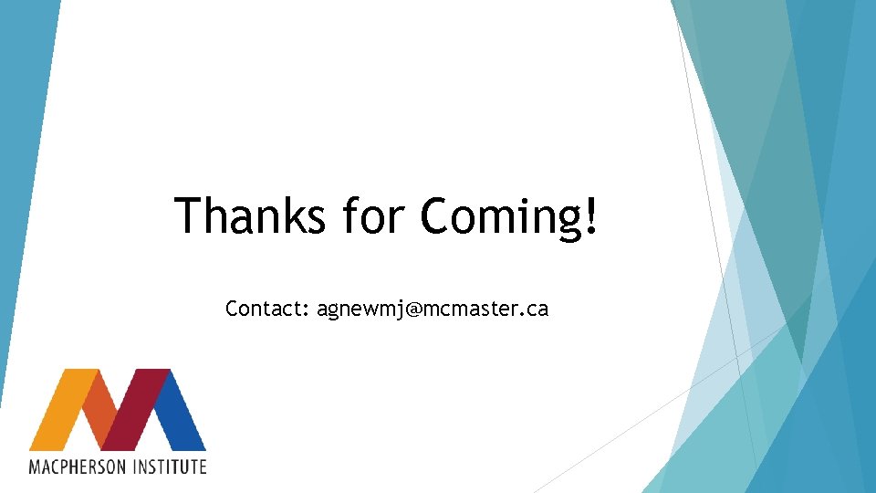 Thanks for Coming! Contact: agnewmj@mcmaster. ca 