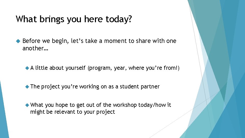 What brings you here today? Before we begin, let’s take a moment to share