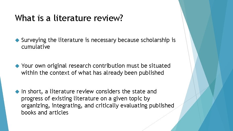 What is a literature review? Surveying the literature is necessary because scholarship is cumulative