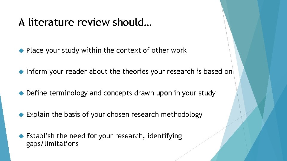 A literature review should… Place your study within the context of other work Inform