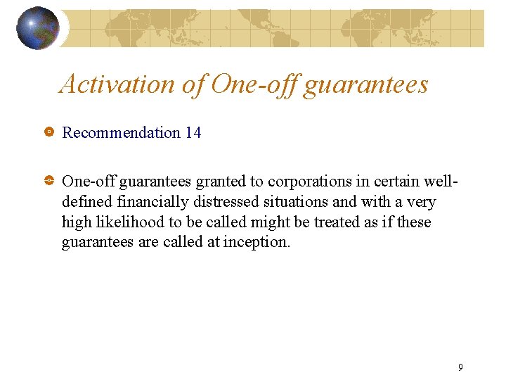 Activation of One-off guarantees Recommendation 14 One-off guarantees granted to corporations in certain welldefined