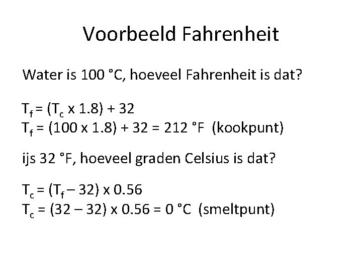 Voorbeeld Fahrenheit Water is 100 °C, hoeveel Fahrenheit is dat? Tf = (Tc x