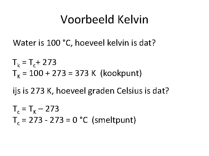 Voorbeeld Kelvin Water is 100 °C, hoeveel kelvin is dat? Tk = Tc+ 273