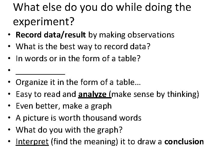 What else do you do while doing the experiment? • • • Record data/result