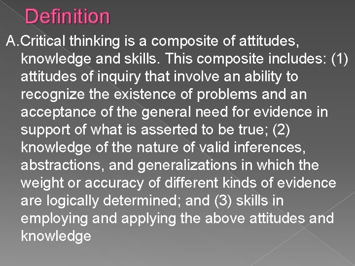 Definition A. Critical thinking is a composite of attitudes, knowledge and skills. This composite