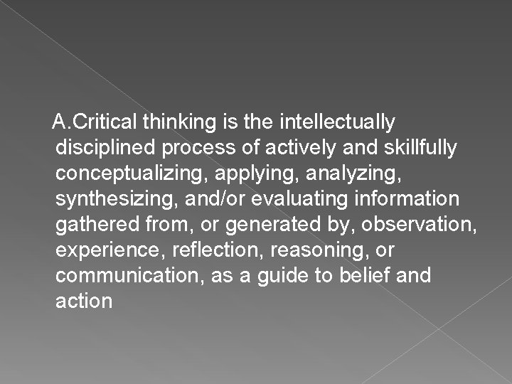 A. Critical thinking is the intellectually disciplined process of actively and skillfully conceptualizing, applying,