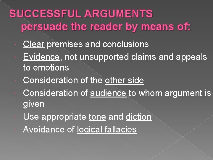 SUCCESSFUL ARGUMENTS persuade the reader by means of: Clear premises and conclusions Evidence, not